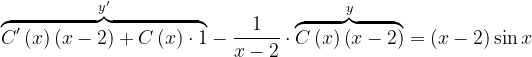 \dpi{120} \overset{y'}{\overbrace{C'\left ( x \right )\left ( x-2 \right )+C\left ( x \right )\cdot 1}}- \frac{1}{x-2}\cdot \overset{y}{\overbrace{C\left ( x \right )\left ( x-2 \right )}}=\left ( x-2 \right )\sin x